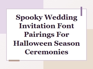 Spooky Wedding Invitation Font Pairings for Halloween